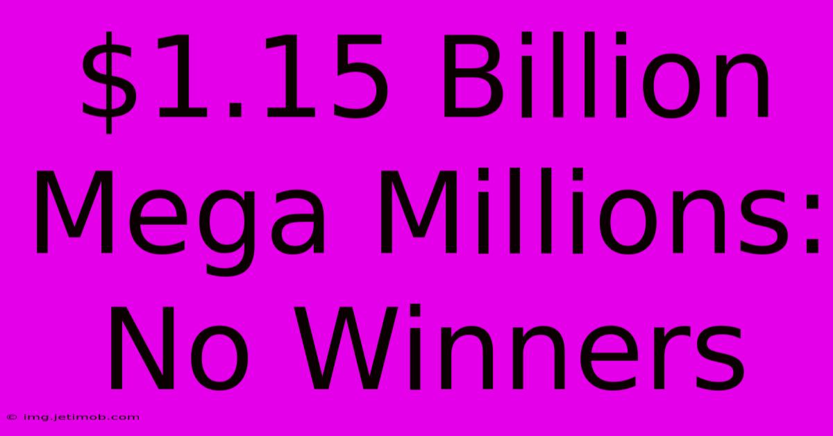 $1.15 Billion Mega Millions: No Winners