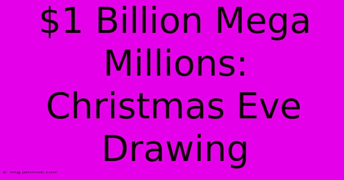 $1 Billion Mega Millions: Christmas Eve Drawing