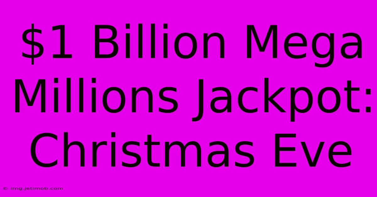 $1 Billion Mega Millions Jackpot: Christmas Eve