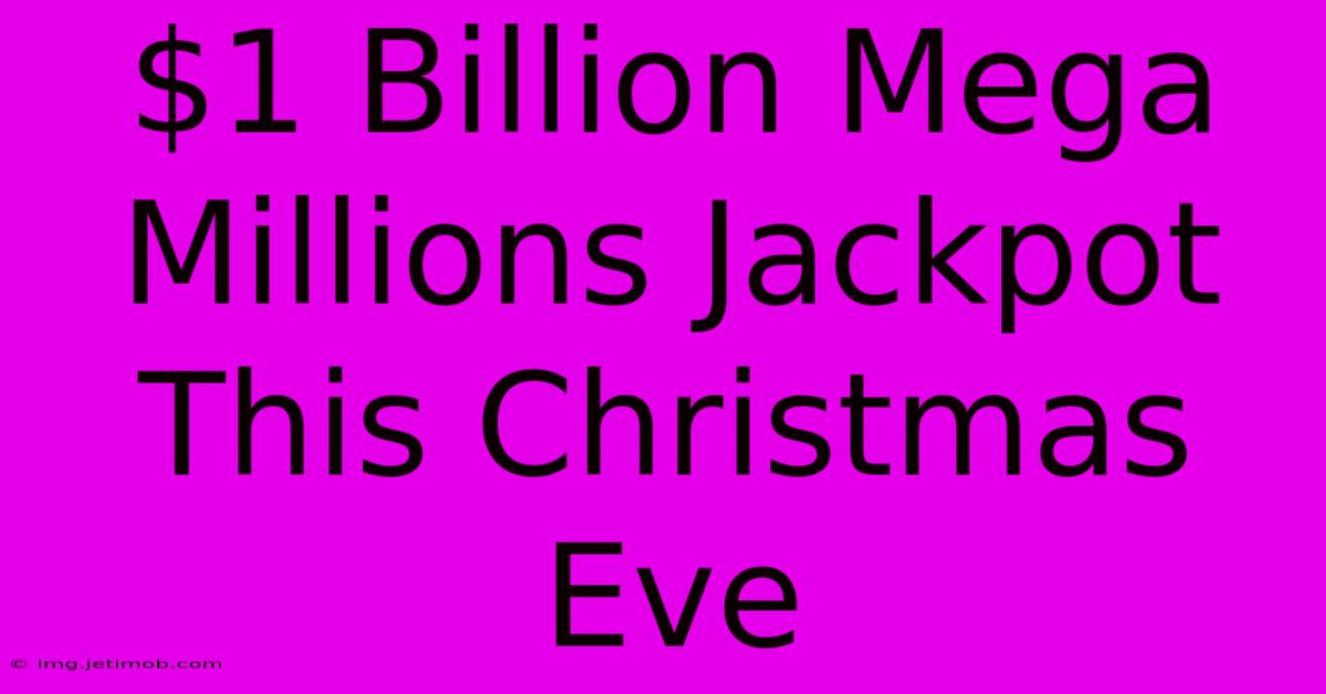 $1 Billion Mega Millions Jackpot This Christmas Eve