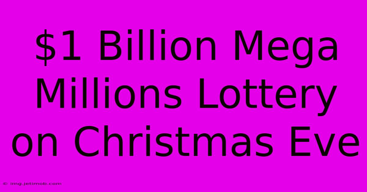 $1 Billion Mega Millions Lottery On Christmas Eve