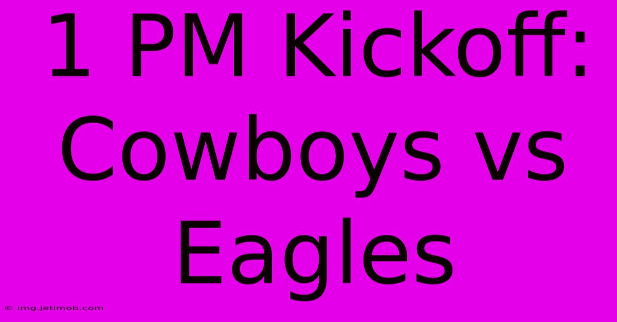 1 PM Kickoff: Cowboys Vs Eagles