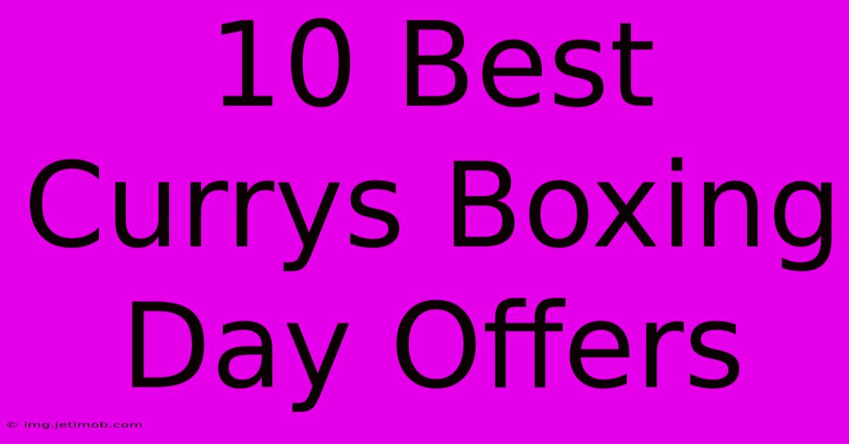 10 Best Currys Boxing Day Offers