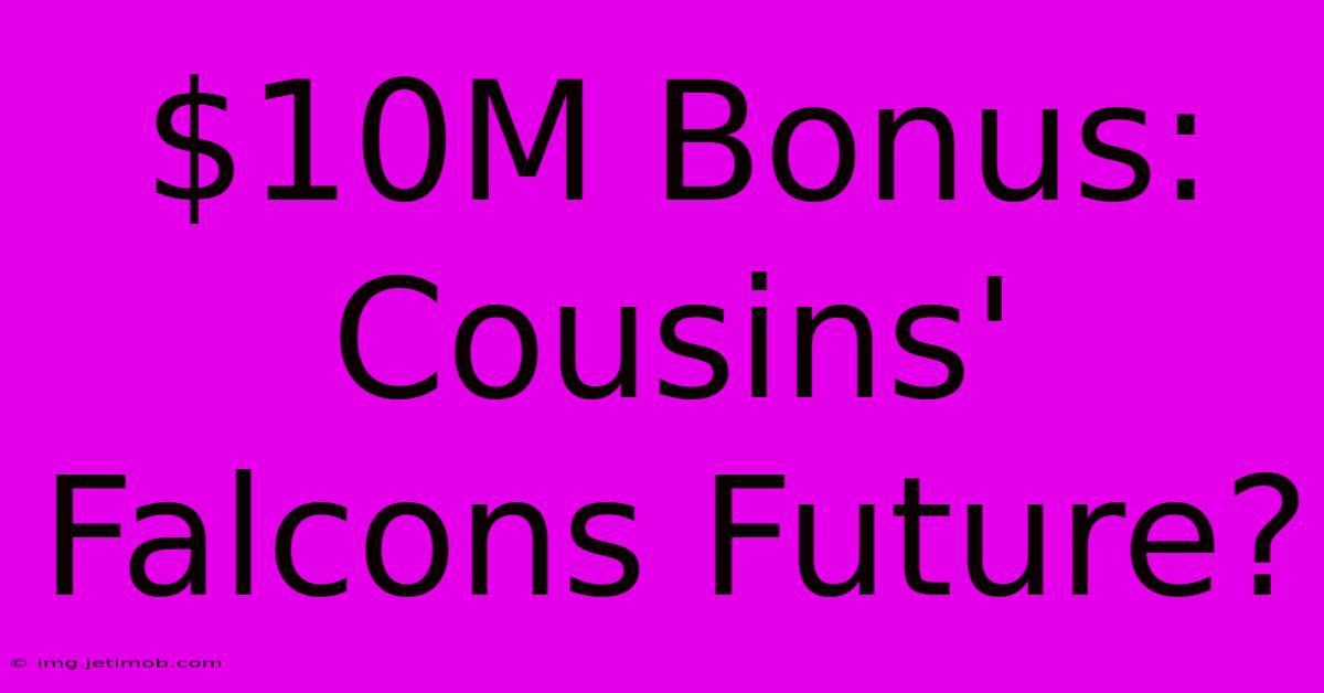 $10M Bonus: Cousins' Falcons Future?