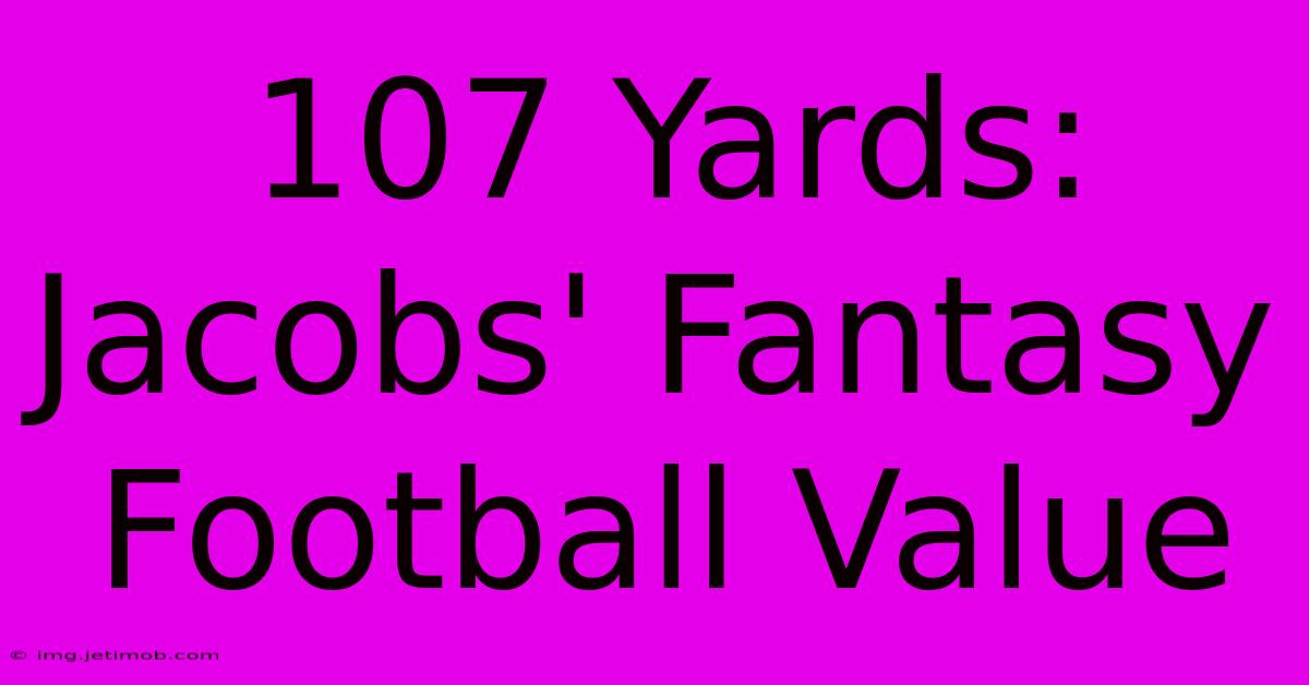 107 Yards: Jacobs' Fantasy Football Value