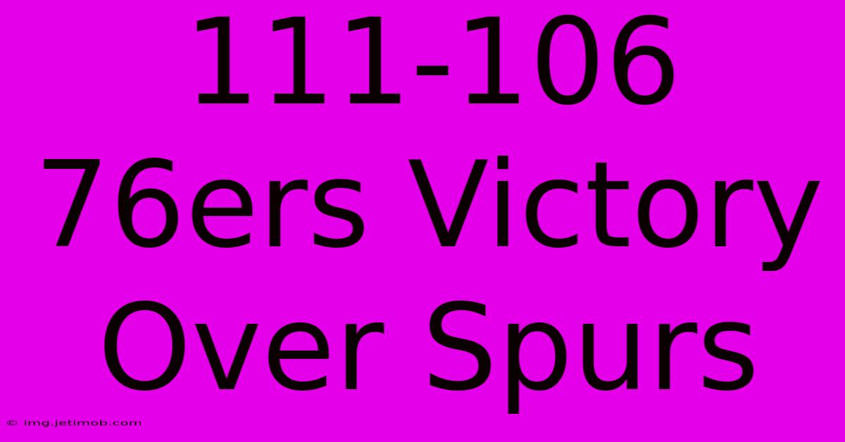 111-106 76ers Victory Over Spurs