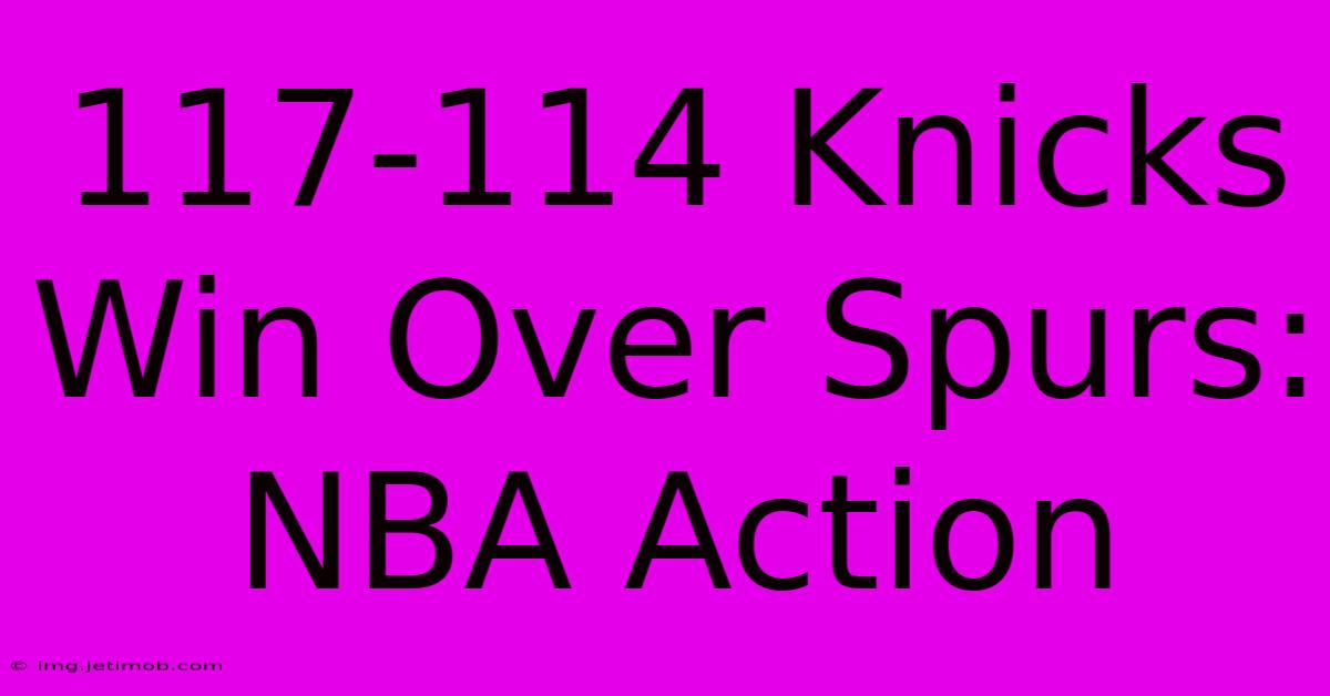 117-114 Knicks Win Over Spurs: NBA Action