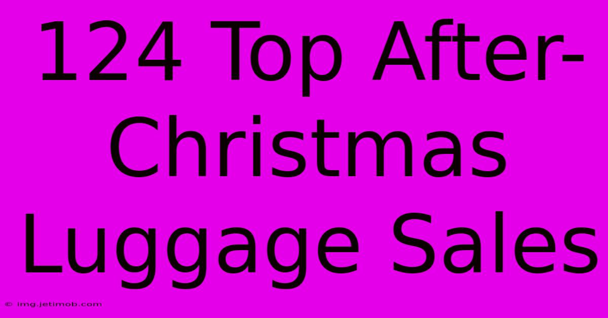 124 Top After-Christmas Luggage Sales