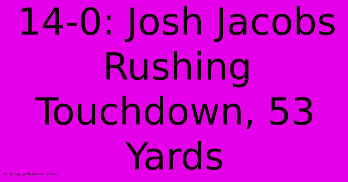 14-0: Josh Jacobs Rushing Touchdown, 53 Yards