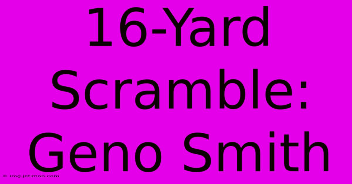 16-Yard Scramble: Geno Smith