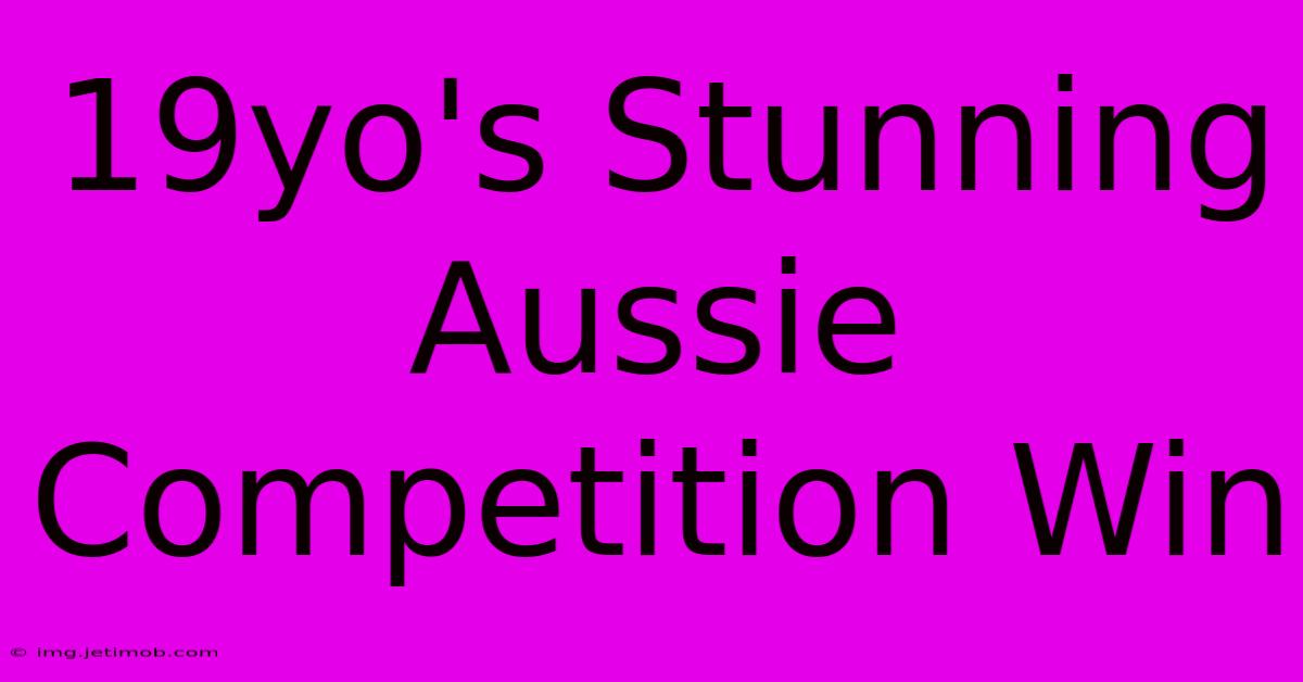 19yo's Stunning Aussie Competition Win