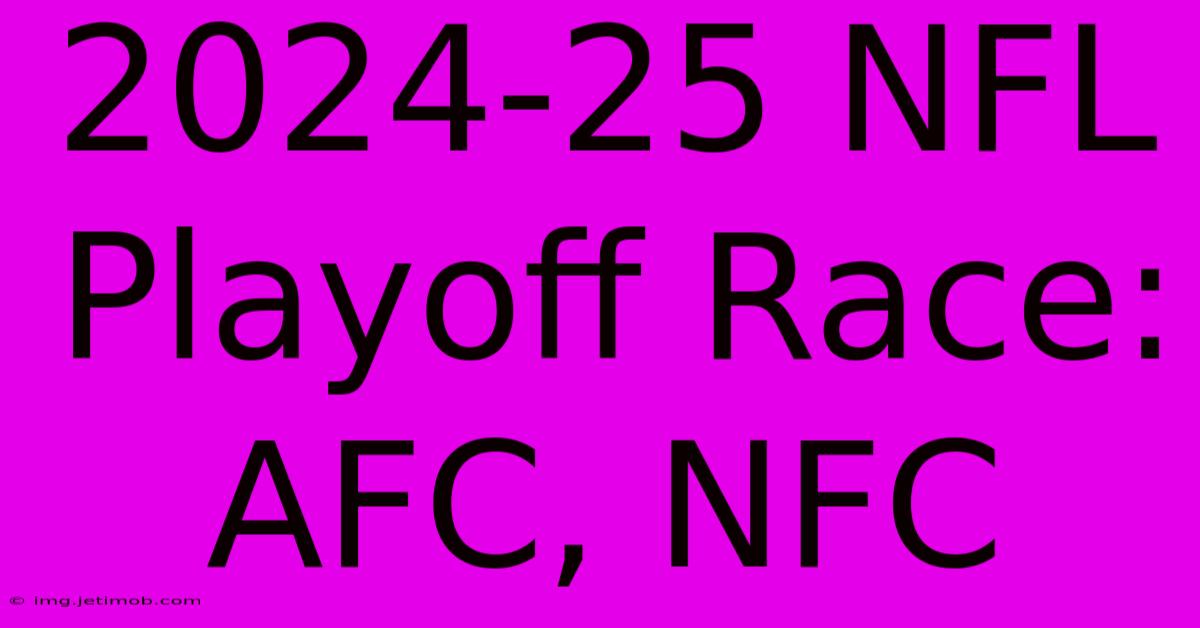 2024-25 NFL Playoff Race: AFC, NFC