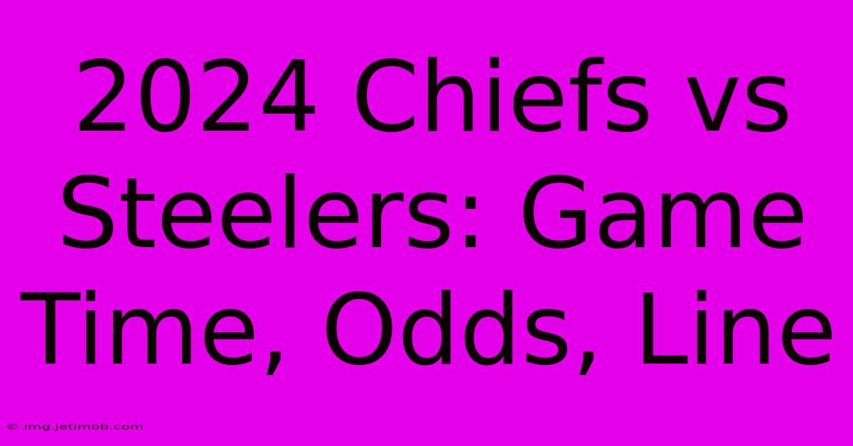 2024 Chiefs Vs Steelers: Game Time, Odds, Line