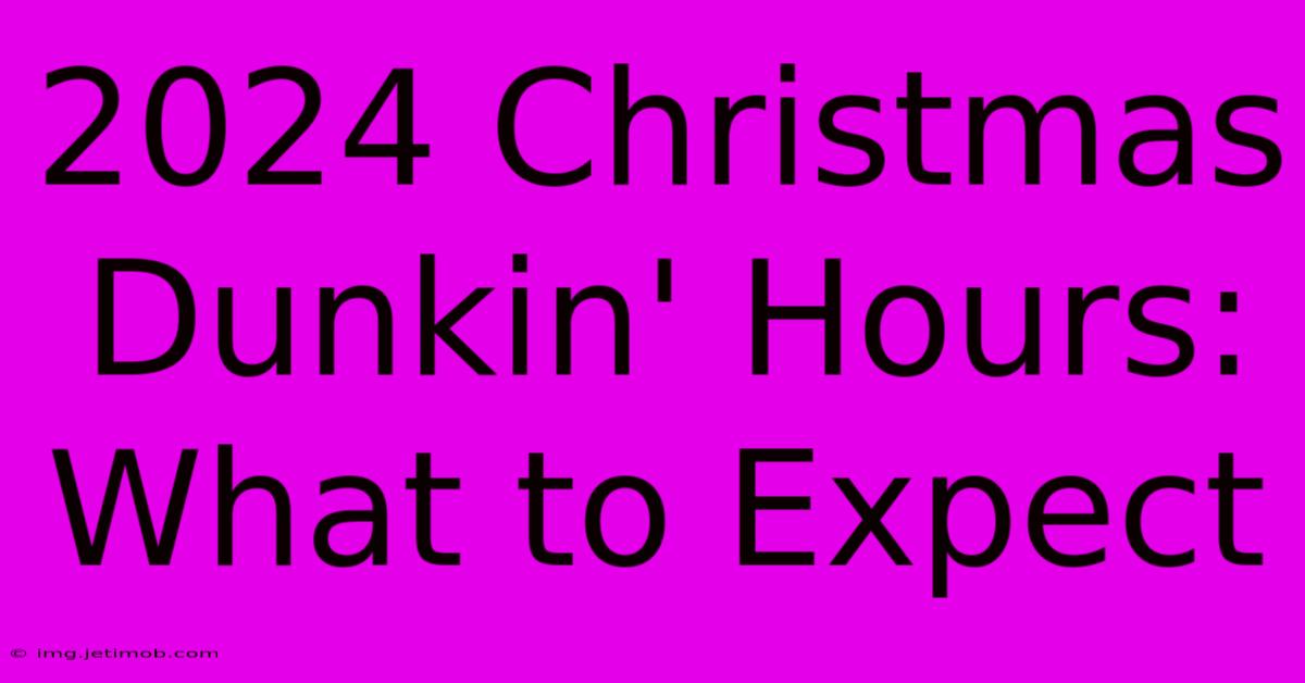 2024 Christmas Dunkin' Hours: What To Expect