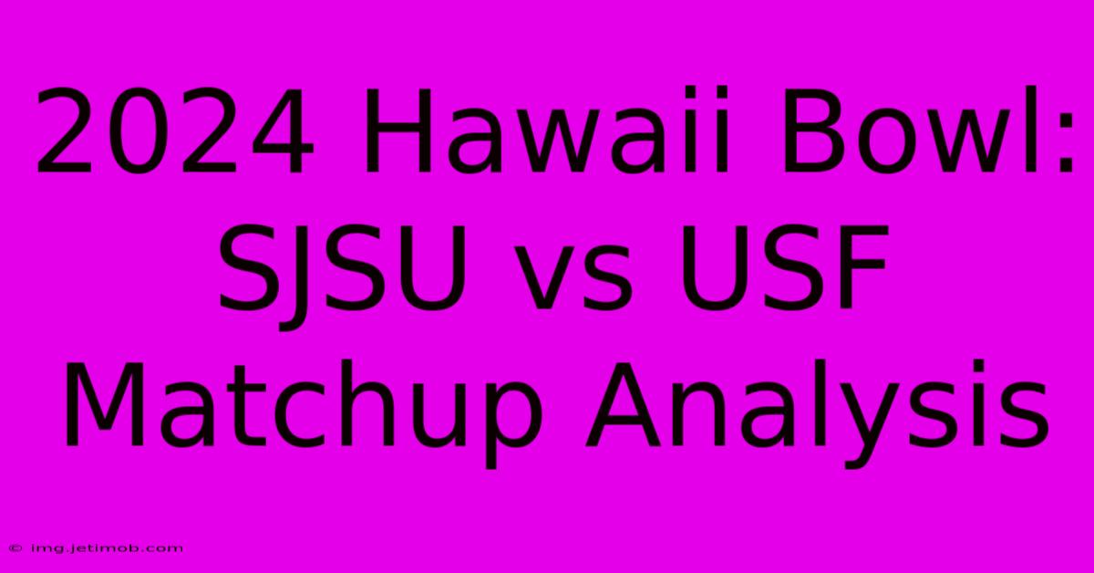 2024 Hawaii Bowl:  SJSU Vs USF Matchup Analysis