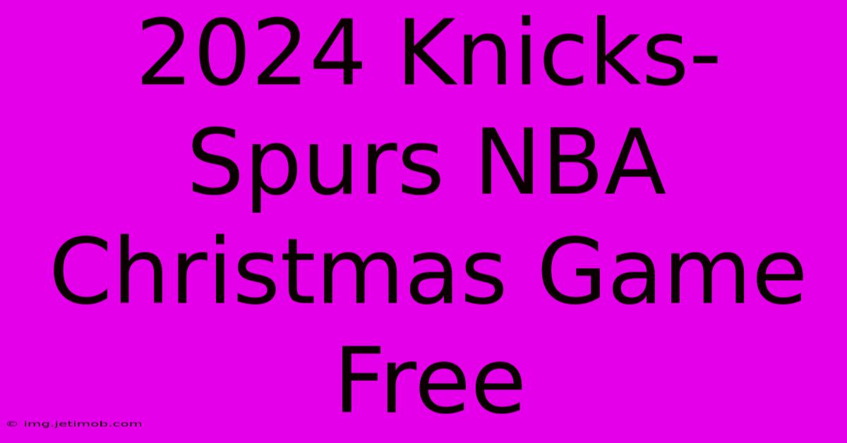 2024 Knicks-Spurs NBA Christmas Game Free