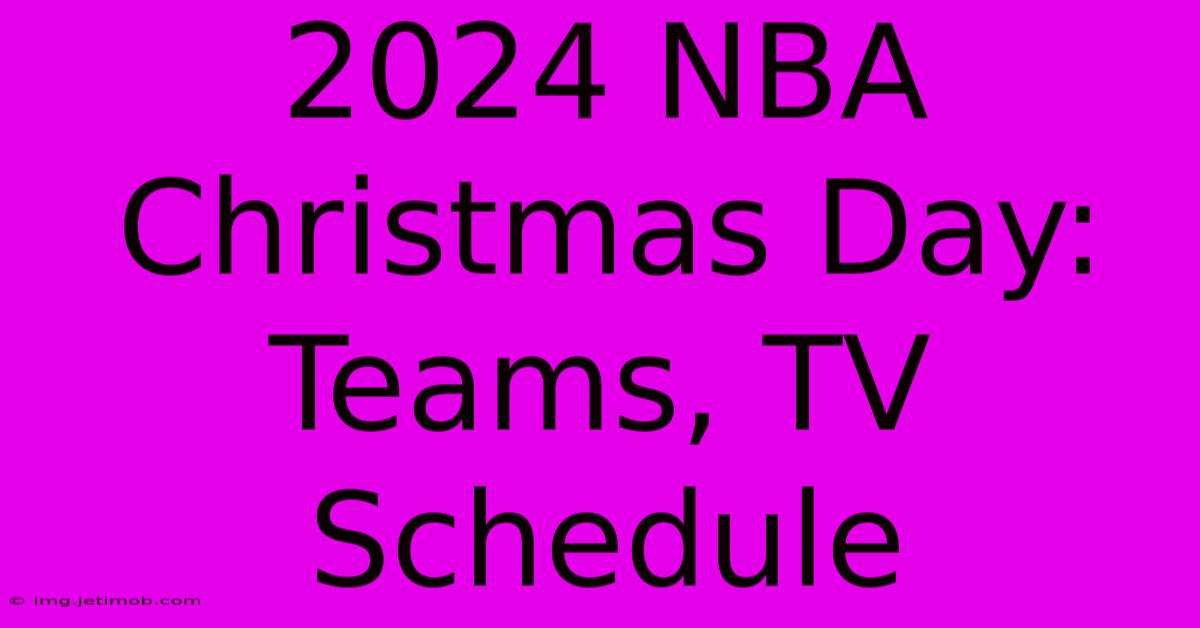 2024 NBA Christmas Day: Teams, TV Schedule