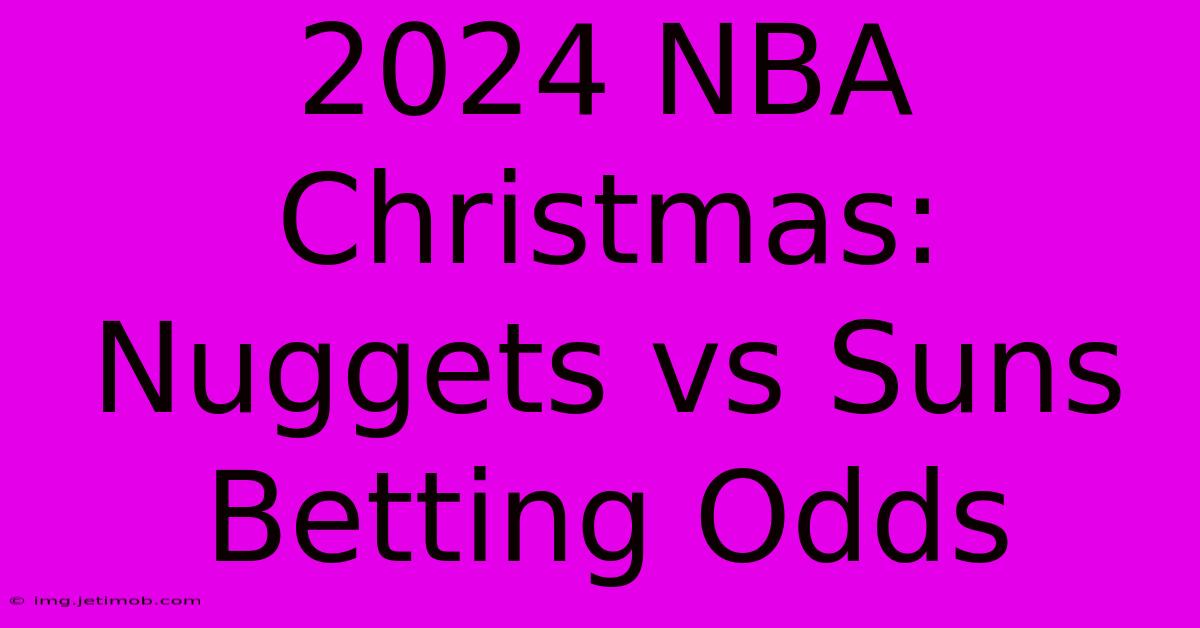 2024 NBA Christmas: Nuggets Vs Suns Betting Odds