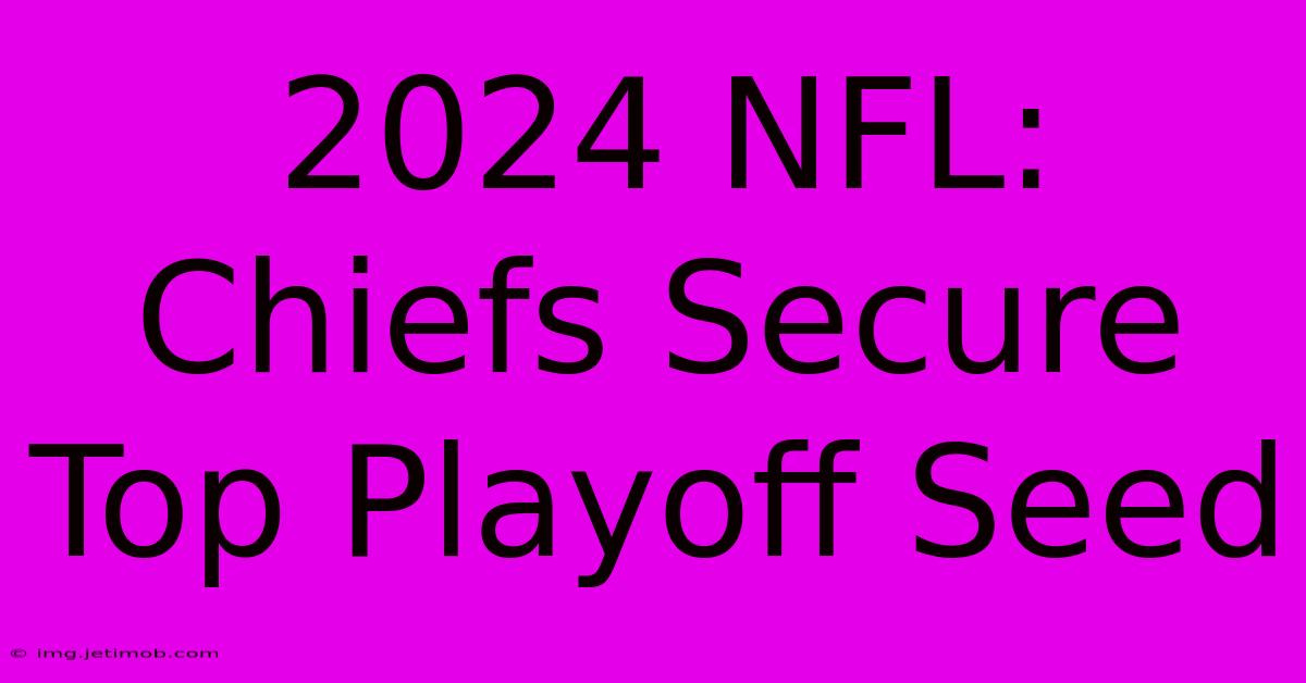 2024 NFL: Chiefs Secure Top Playoff Seed