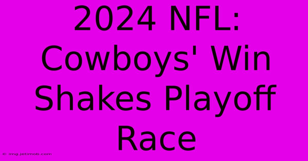 2024 NFL: Cowboys' Win Shakes Playoff Race