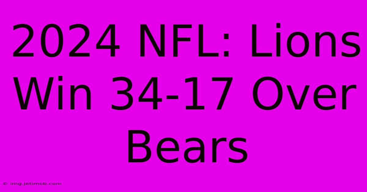 2024 NFL: Lions Win 34-17 Over Bears