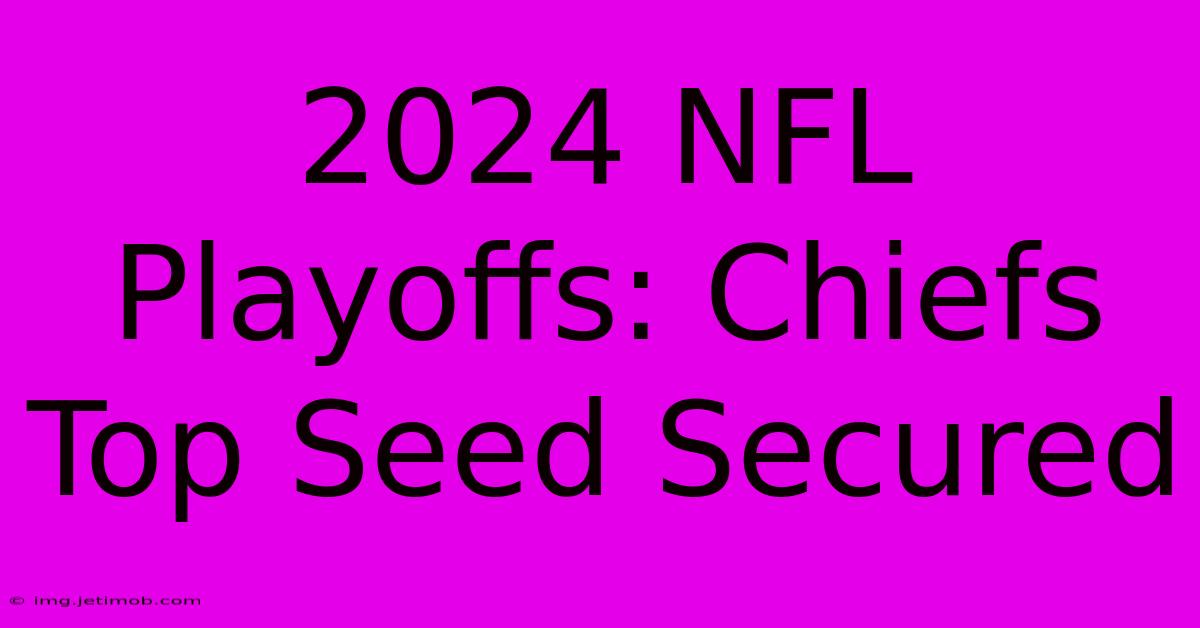 2024 NFL Playoffs: Chiefs Top Seed Secured