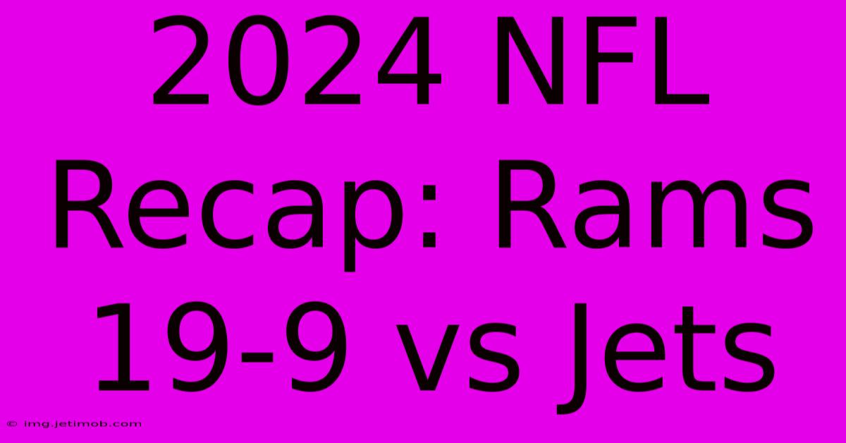 2024 NFL Recap: Rams 19-9 Vs Jets