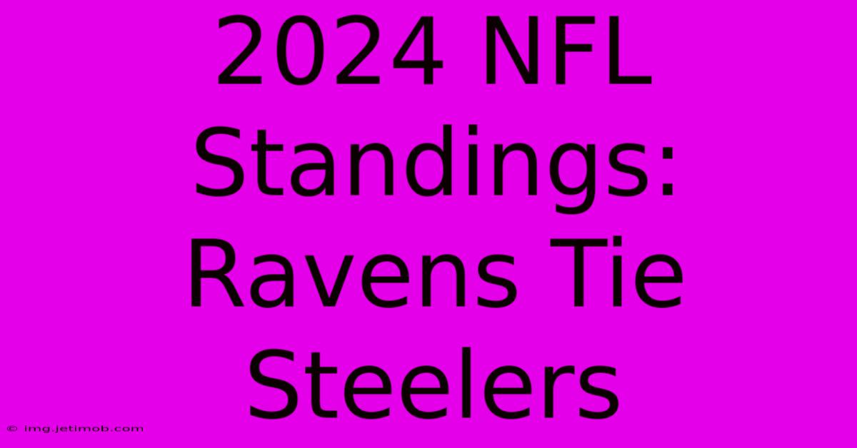 2024 NFL Standings: Ravens Tie Steelers