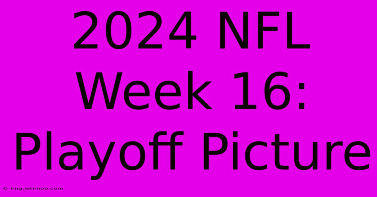 2024 NFL Week 16: Playoff Picture