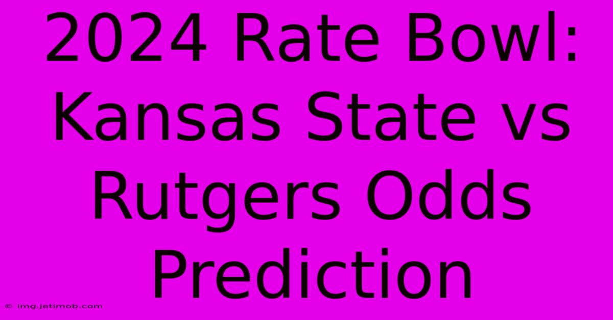 2024 Rate Bowl:  Kansas State Vs Rutgers Odds Prediction