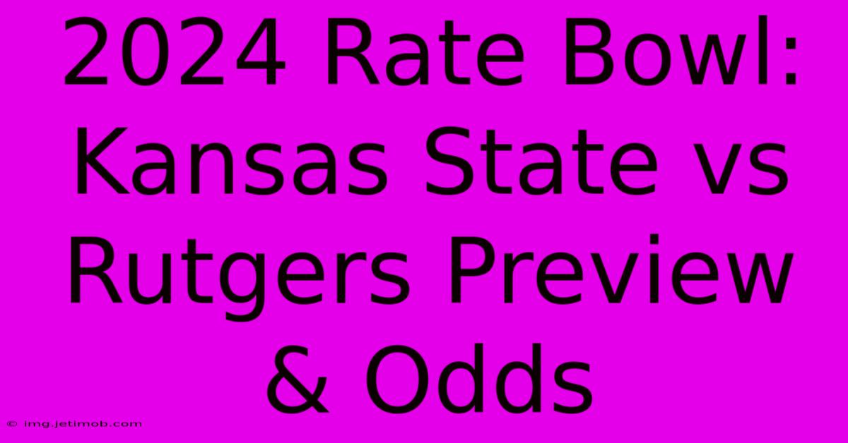 2024 Rate Bowl: Kansas State Vs Rutgers Preview & Odds