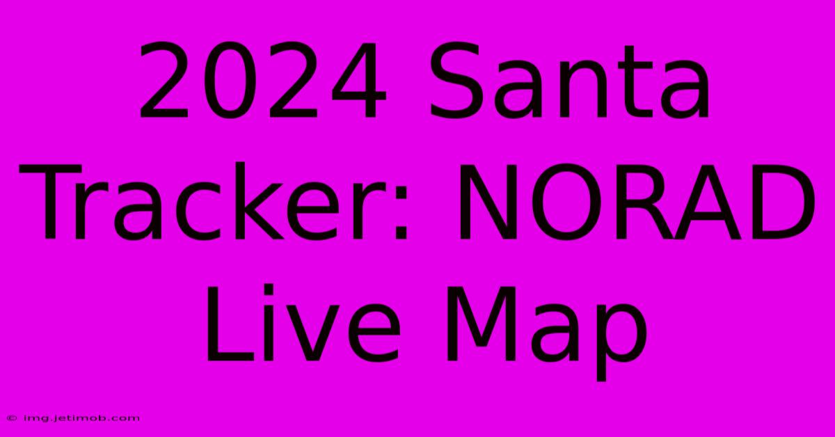 2024 Santa Tracker: NORAD Live Map