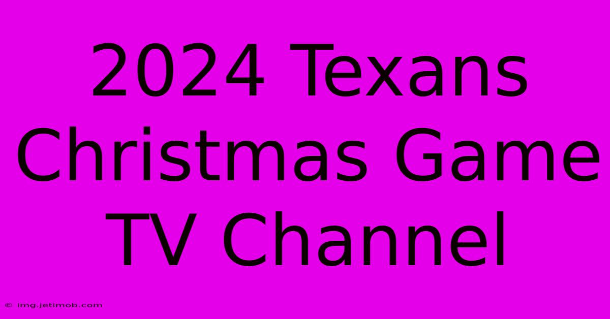 2024 Texans Christmas Game TV Channel