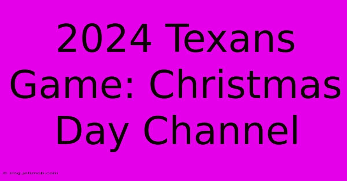 2024 Texans Game: Christmas Day Channel