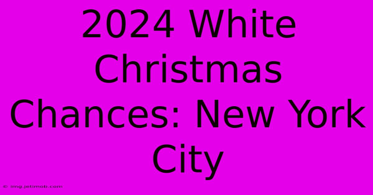 2024 White Christmas Chances: New York City