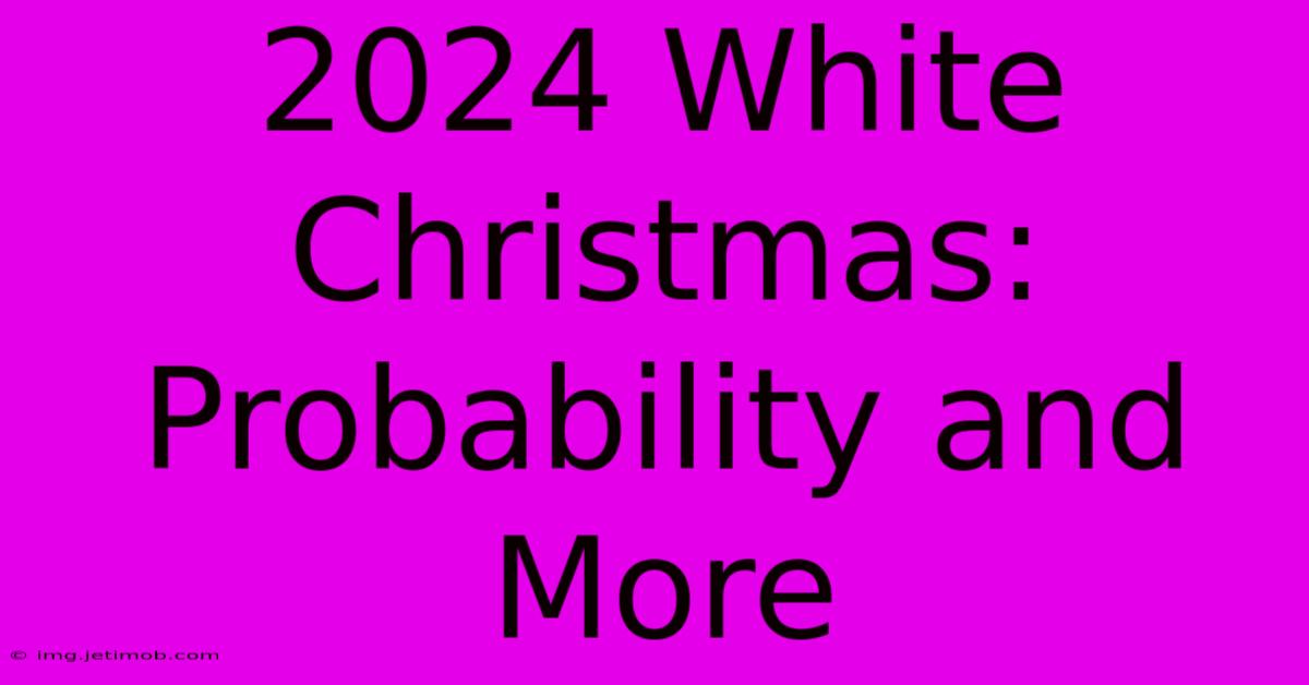 2024 White Christmas: Probability And More