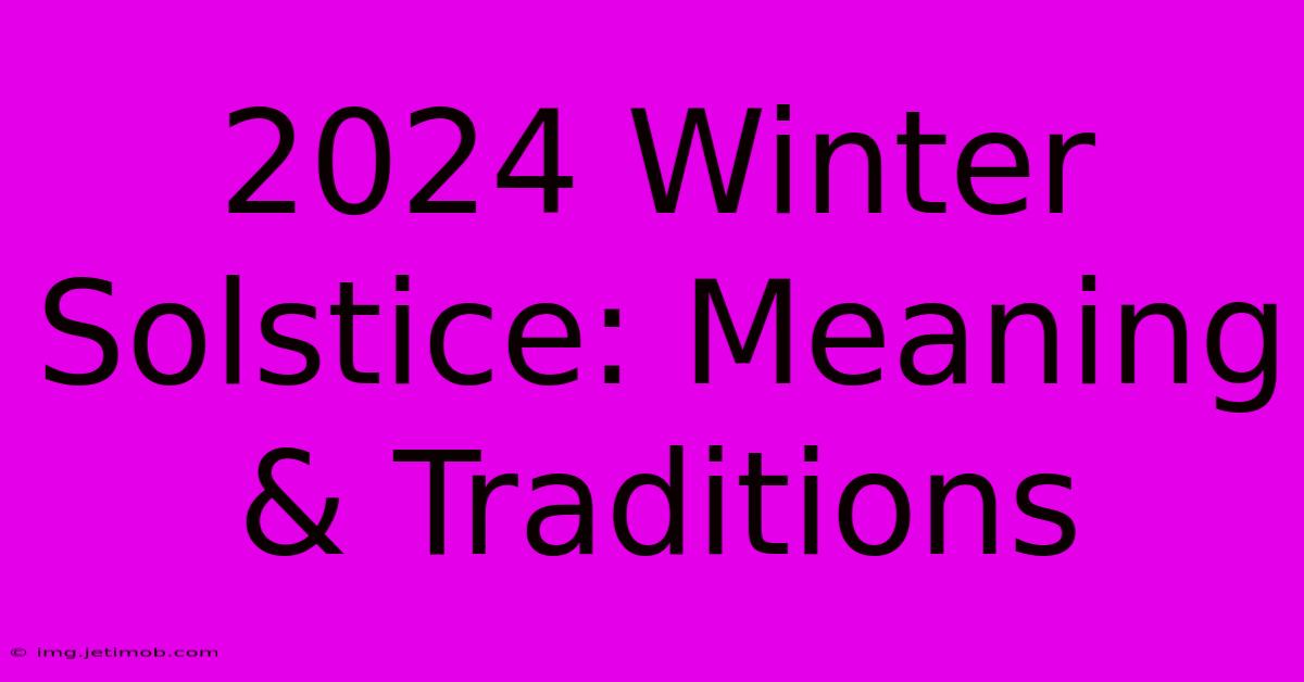 2024 Winter Solstice: Meaning & Traditions