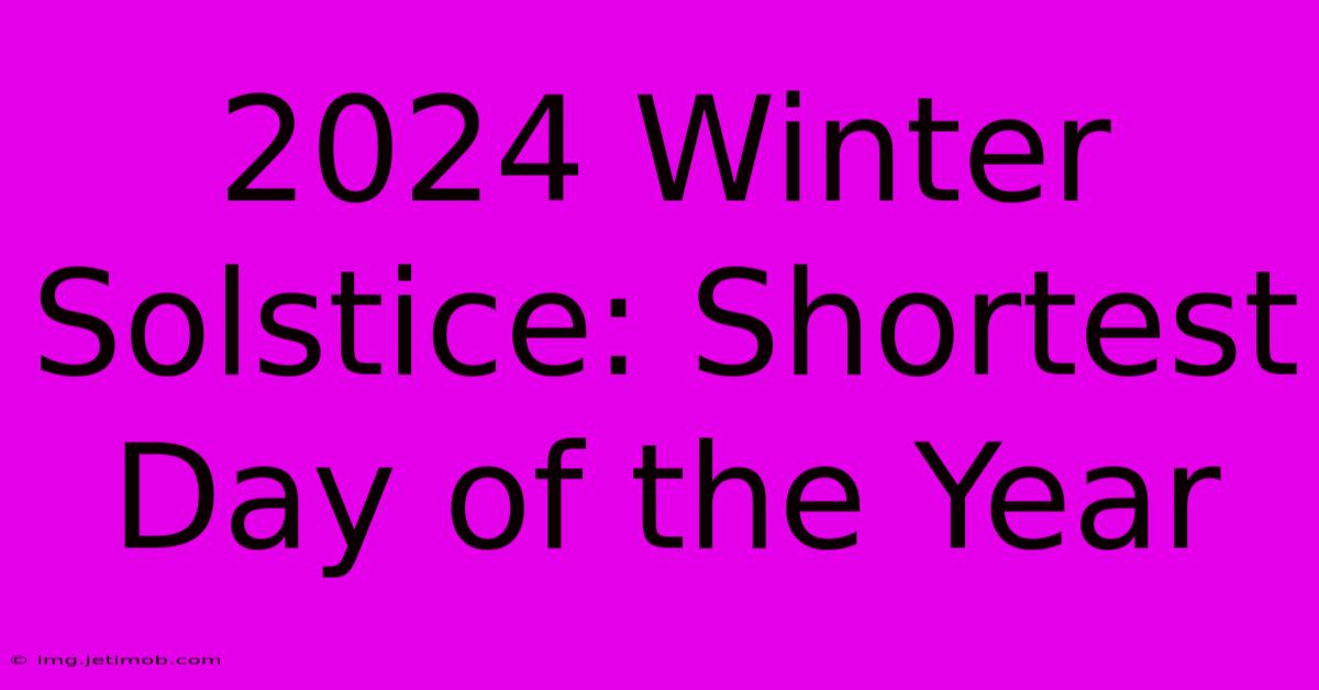 2024 Winter Solstice: Shortest Day Of The Year