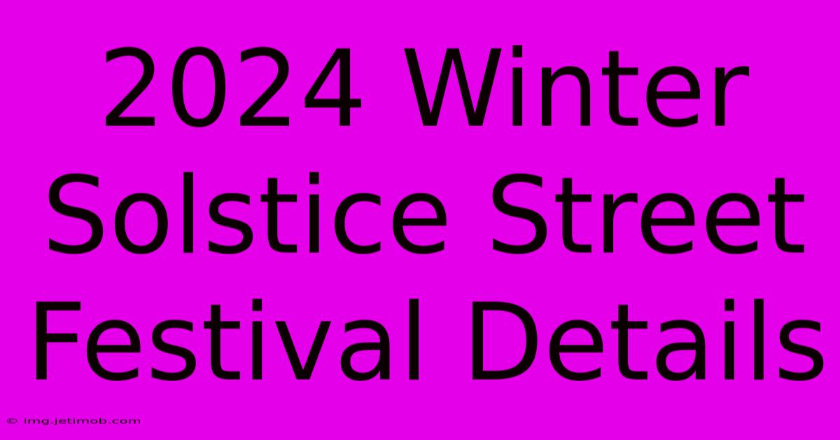 2024 Winter Solstice Street Festival Details