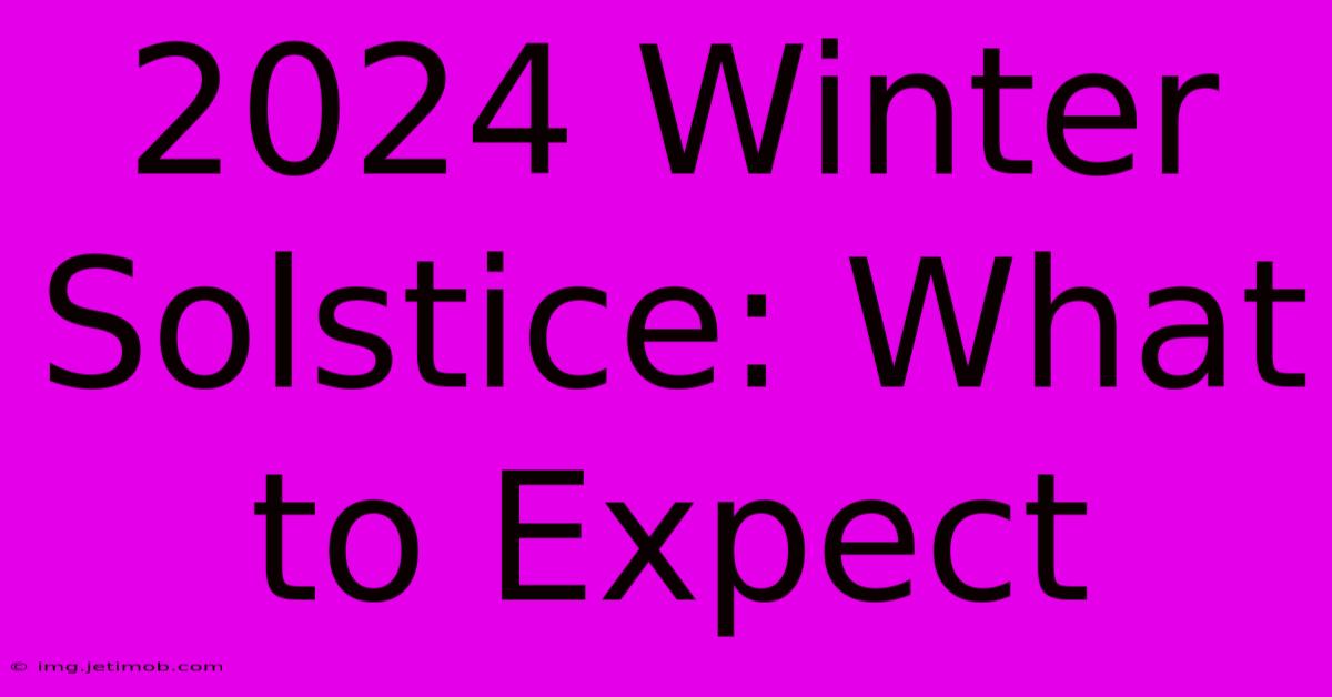 2024 Winter Solstice: What To Expect