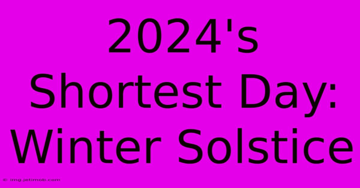 2024's Shortest Day: Winter Solstice