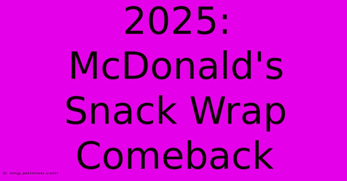 2025 McDonald's Snack Wrap Comeback