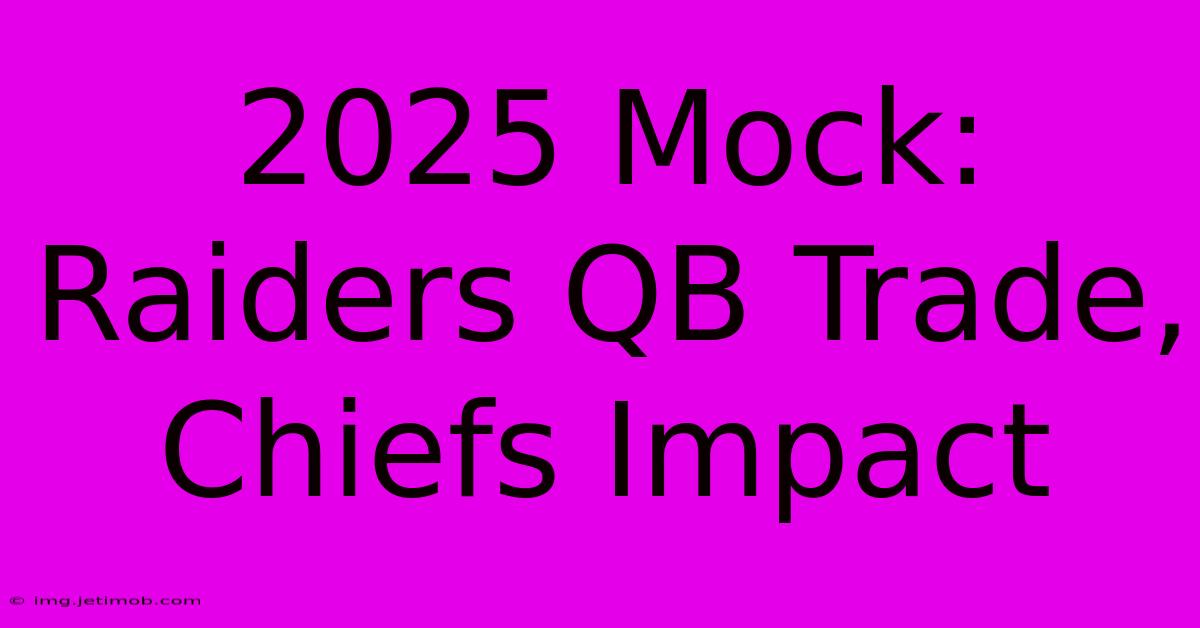 2025 Mock: Raiders QB Trade, Chiefs Impact