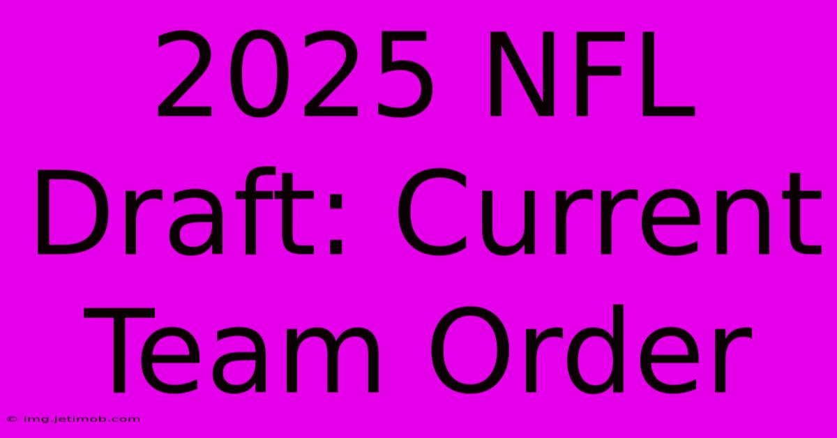 2025 NFL Draft: Current Team Order