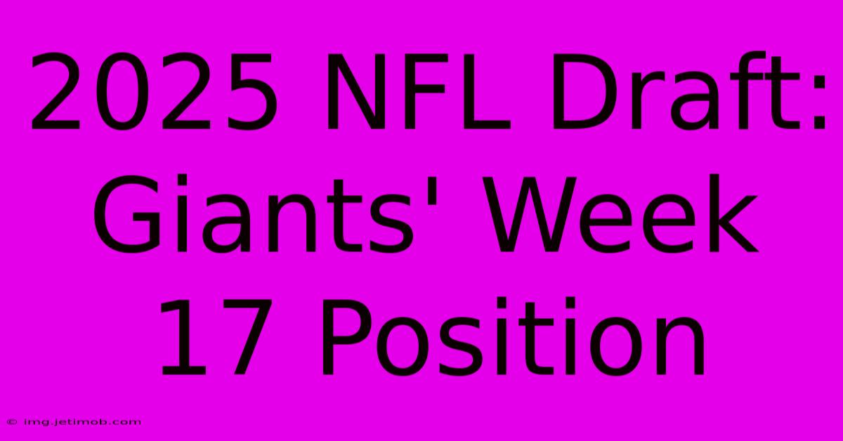 2025 NFL Draft: Giants' Week 17 Position