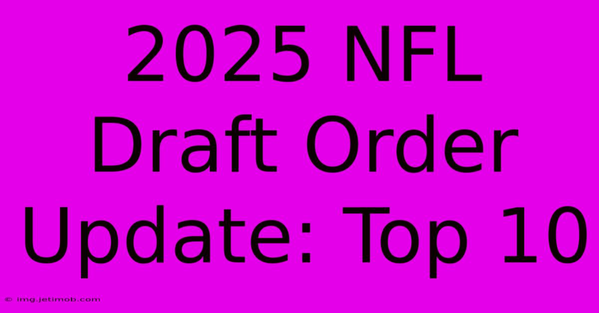 2025 NFL Draft Order Update: Top 10