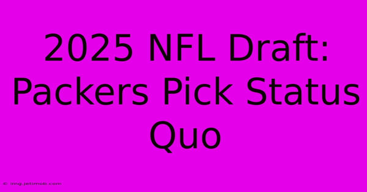 2025 NFL Draft: Packers Pick Status Quo