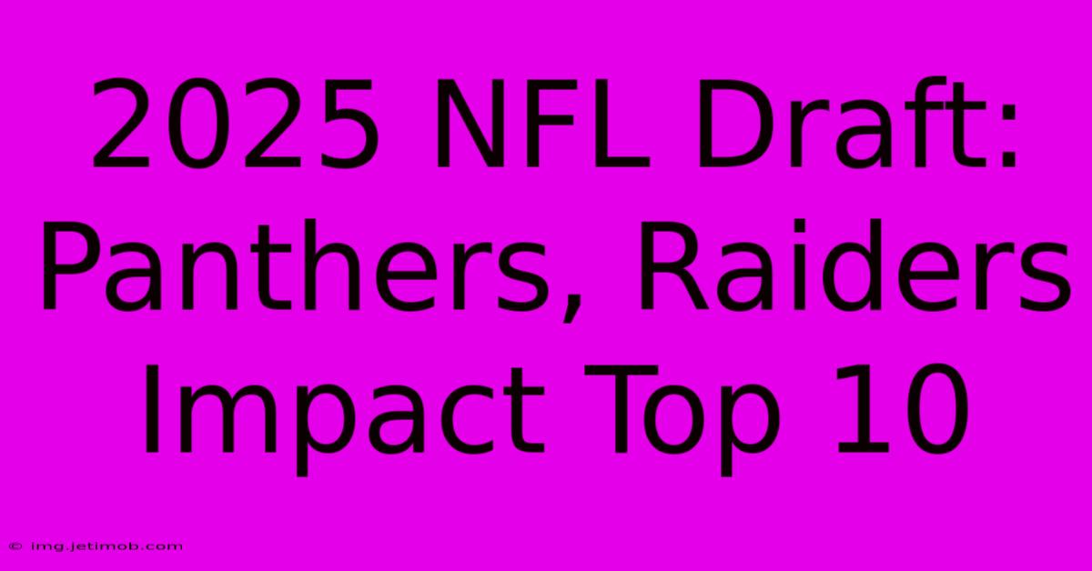 2025 NFL Draft: Panthers, Raiders Impact Top 10