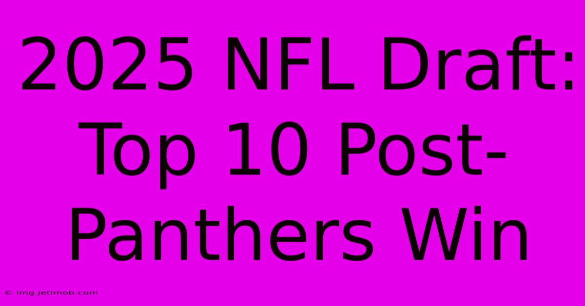 2025 NFL Draft: Top 10 Post-Panthers Win