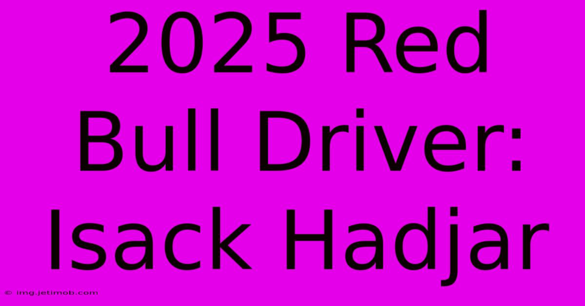 2025 Red Bull Driver: Isack Hadjar